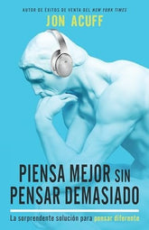 PIENSA MEJOR SIN PENSAR DEMASIADO I Jon Acuff I Whitaker House I 9781641237277